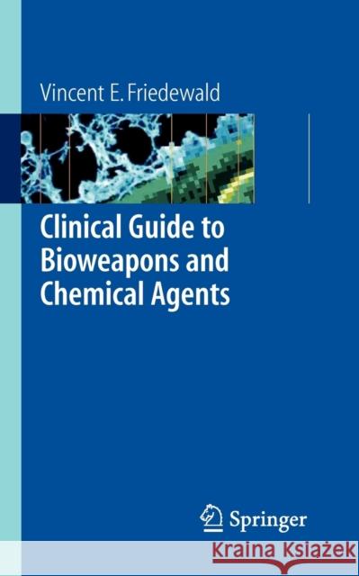 Clinical Guide to Bioweapons and Chemical Agents Vincent Friedewald 9781846282553 Springer