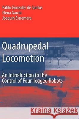 Quadrupedal Locomotion: An Introduction to the Control of Four-Legged Robots González de Santos, Pablo 9781846283062
