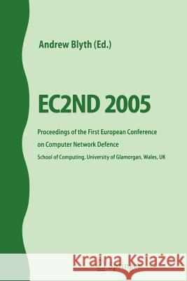 Ec2nd 2005: Proceedings of the First European Conference on Computer Network Defence Blyth, Andrew 9781846283116 Springer