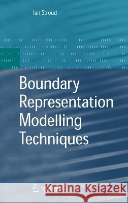 Boundary Representation Modelling Techniques Ian Stroud 9781846283123 Springer