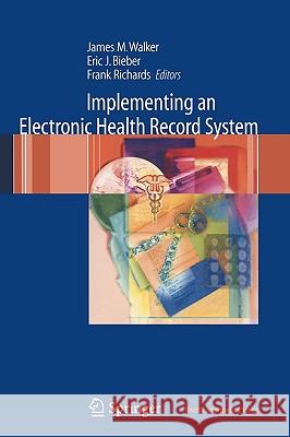 Implementing an Electronic Health Record System James M. Walker Eric J. Bieber Frank Richards 9781846283307 Springer