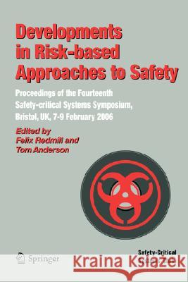 Developments in Risk-Based Approaches to Safety: Proceedings of the Fourteenth Safety-Citical Systems Symposium, Bristol, Uk, 7-9 February 2006 Redmill, Felix 9781846283338 Springer