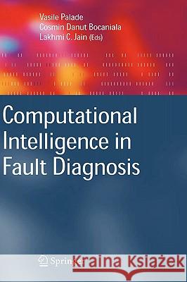Computational Intelligence in Fault Diagnosis Vasile Palade, Cosmin Danut Bocaniala 9781846283437