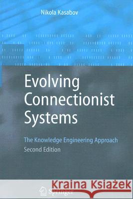 Evolving Connectionist Systems: The Knowledge Engineering Approach Kasabov, Nikola K. 9781846283451 Springer
