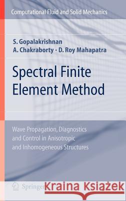Spectral Finite Element Method: Wave Propagation, Diagnostics and Control in Anisotropic and Inhomogeneous Structures Gopalakrishnan, Srinivasan 9781846283550 Springer