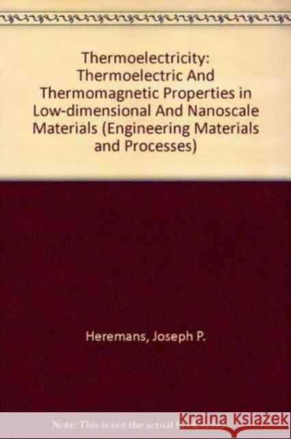 Thermoelectricity: Thermoelectric and Thermomagnetic Properties in Low-Dimensional and Nanoscale Materials Gene Dresselhaus 9781846283628