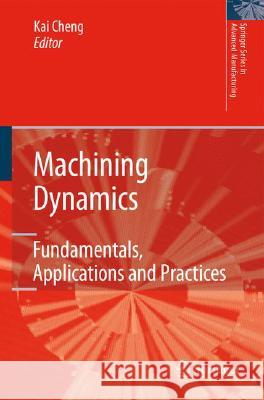 Machining Dynamics: Fundamentals, Applications and Practices Cheng, Kai 9781846283673