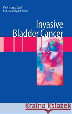 Invasive Bladder Cancer Pierfrancesco Bassi Francesco Pagano 9781846283765 Springer