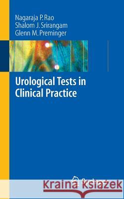 Urological Tests in Clinical Practice Nagaraja P. Rao Shalom J. Srirangam Glenn M. Preminger 9781846283901
