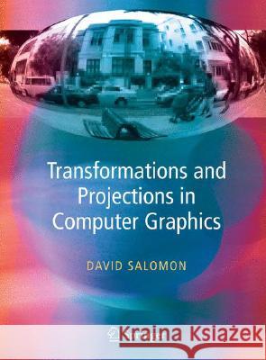 Transformations and Projections in Computer Graphics David Salomon D. Salomon 9781846283925 Springer