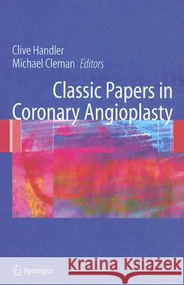 Classic Papers in Coronary Angioplasty Clive Handler Michael Cleman 9781846284007 Springer