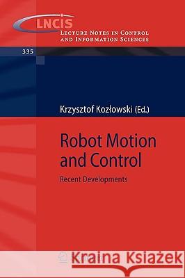 Robot Motion and Control: Recent Developments Kozlowski, Krzysztof R. 9781846284045 Springer
