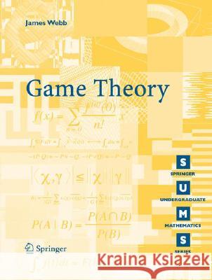 Game Theory: Decisions, Interaction and Evolution James N. Webb 9781846284236