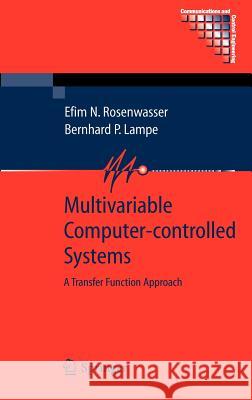 Multivariable Computer-Controlled Systems: A Transfer Function Approach Rosenwasser, Efim N. 9781846284311