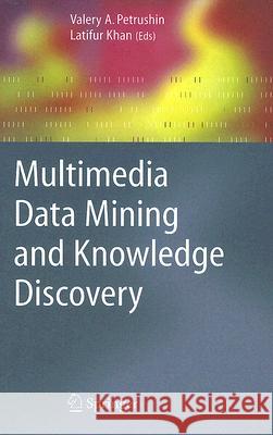 Multimedia Data Mining and Knowledge Discovery Valery Petrushin Latifur Khan 9781846284366