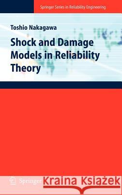 Shock and Damage Models in Reliability Theory Toshio Nakagawa 9781846284410