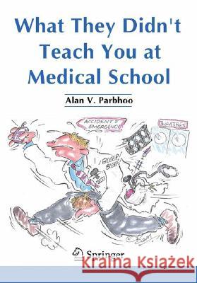 What They Didn't Teach You at Medical School Alan V. Parbhoo 9781846284618 Springer