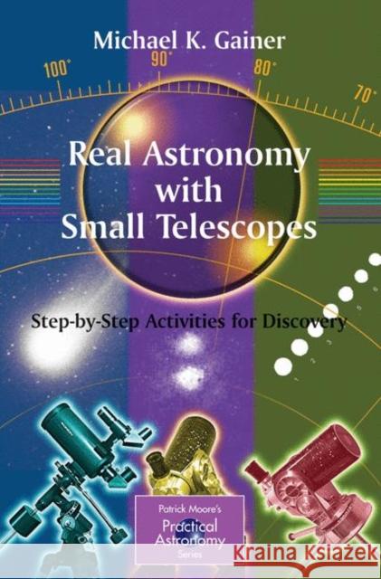 Real Astronomy with Small Telescopes: Step-By-Step Activities for Discovery Gainer, Michael 9781846284786 Springer