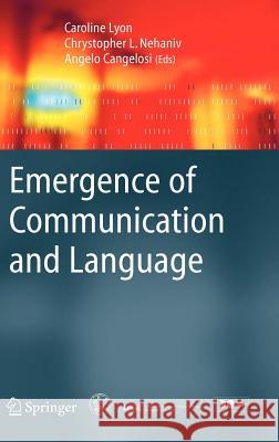 Emergence of Communication and Language Caroline Lyon Chrystopher L. Nehaniv Angelo Cangelosi 9781846284915 Springer