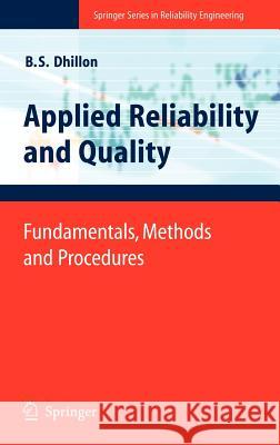 Applied Reliability and Quality: Fundamentals, Methods and Procedures Dhillon, Balbir S. 9781846284977 Springer