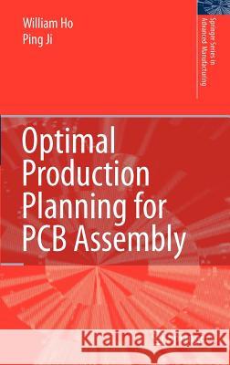 Optimal Production Planning for PCB Assembly William Ho Ping Ji 9781846284991 Springer