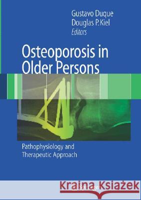 Osteoporosis in Older Persons: Pathophysiology and Therapeutic Approach Gustavo Duque Douglas P. Kiel 9781846285158