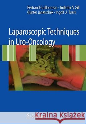 Laparoscopic Techniques in Uro-Oncology Bertrand Guillonneau Inderbir S. Gill Gunter Janetchek 9781846285219 Springer