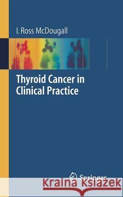 Thyroid Cancer in Clinical Practice I. Ross McDougall 9781846285448 Springer