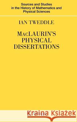 MacLaurin's Physical Dissertations Ian Tweddle 9781846285936 Springer