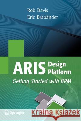 Aris Design Platform: Getting Started with Bpm Davis, Rob 9781846286124 Springer