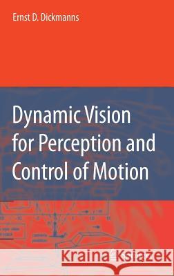 Dynamic Vision for Perception and Control of Motion Ernst D. Dickmanns 9781846286377 Springer