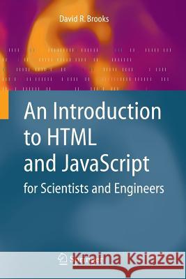 An Introduction to HTML and JavaScript: For Scientists and Engineers David R. Brooks 9781846286568 Springer