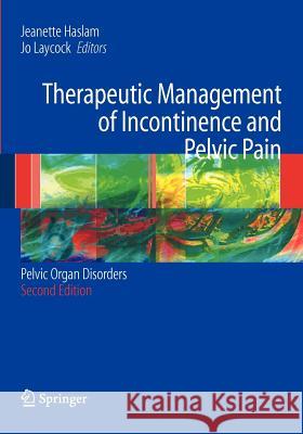 Therapeutic Management of Incontinence and Pelvic Pain: Pelvic Organ Disorders Haslam, J. 9781846286612 Springer