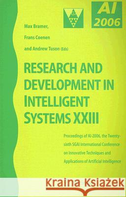 Research and Development in Intelligent Systems XXIII: Proceedings of Ai-2006, the Twenty-Sixth Sgai International Conference on Innovative Techniques Coenen, Frans 9781846286629