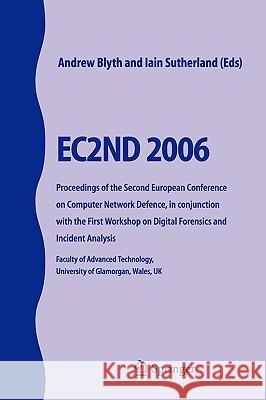 EC2ND 2006: Proceedings of the Second European Conference on Computer Network Defence, in conjunction with the First Workshop on Digital Forensics and Incident Analysis Andrew Blyth, Iain Sutherland 9781846287497