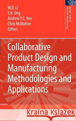 Collaborative Product Design and Manufacturing Methodologies and Applications W. D. Li S. K. Ong A. Y. C. Nee 9781846288012 Springer