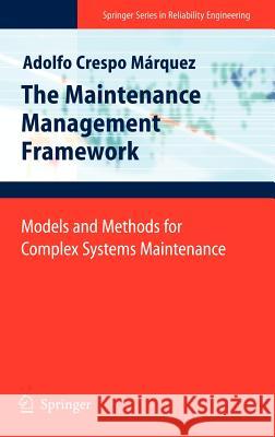 The Maintenance Management Framework: Models and Methods for Complex Systems Maintenance Crespo Márquez, Adolfo 9781846288203
