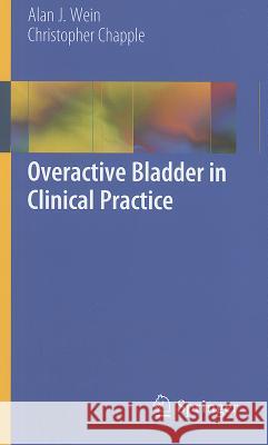 Overactive Bladder in Clinical Practice Christopher C. R. Chapple Alan J. Wein 9781846288302