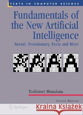 Fundamentals of the New Artificial Intelligence: Neural, Evolutionary, Fuzzy and More Munakata, Toshinori 9781846288388 Springer