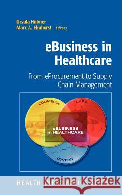 eBusiness in Healthcare: From eProcurement to Supply Chain Management Karagiannis, D. 9781846288784 Springer