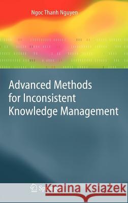 Advanced Methods for Inconsistent Knowledge Management Ngoc H. Nguyen 9781846288883 Springer