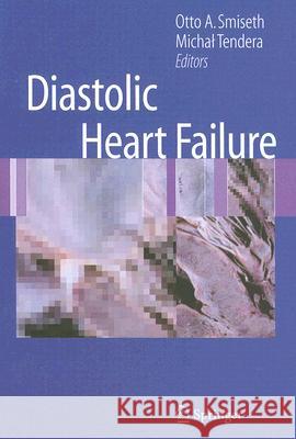 Diastolic Heart Failure Otto A. Smiseth Michal Tendera 9781846288906 Springer