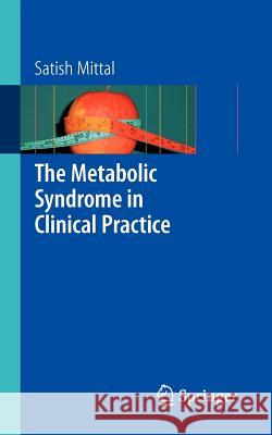 The Metabolic Syndrome in Clinical Practice Satish Mittal 9781846289101 SPRINGER-VERLAG LONDON LTD