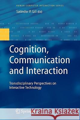Cognition, Communication and Interaction: Transdisciplinary Perspectives on Interactive Technology Gill, Satinder P. 9781846289262 Springer