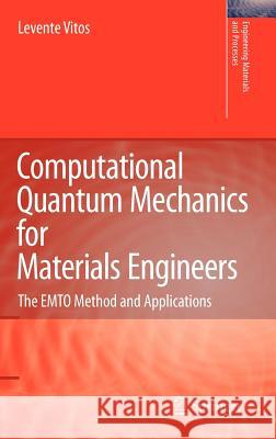 Computational Quantum Mechanics for Materials Engineers: The EMTO Method and Applications Vitos, Levente 9781846289507