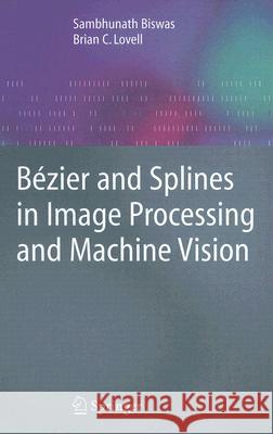 Bézier and Splines in Image Processing and Machine Vision Biswas, Sambhunath 9781846289569 Springer