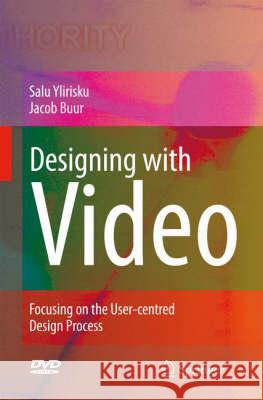 Designing with Video: Focusing the User-Centred Design Process [With DVD] Ylirisku, Salu Pekka 9781846289606