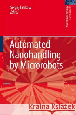 Automated Nanohandling by Microrobots Sergej Fatikow 9781846289774