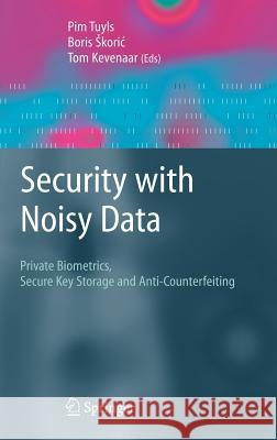 Security with Noisy Data: On Private Biometrics, Secure Key Storage and Anti-Counterfeiting Tuyls, Pim 9781846289835 Springer