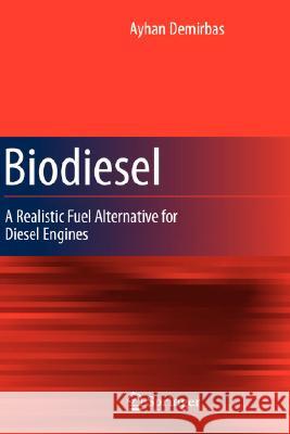 Biodiesel: A Realistic Fuel Alternative for Diesel Engines Demirbas, Ayhan 9781846289941 Springer